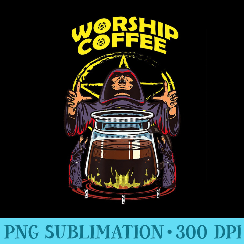 Worship coffee demonic and satan coffee lover gift - PNG Graphics Download - Create with Confidence