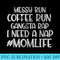 Messy Bun Coffee Run Gangster Rap I Need a Nap Coffee Mom - Sublimation artwork PNG download - Create with Confidence
