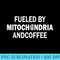 Funny Coffee Lover Fueled By Mitochondria And Coffee - Download High Resolution PNG - Revolutionize Your Designs