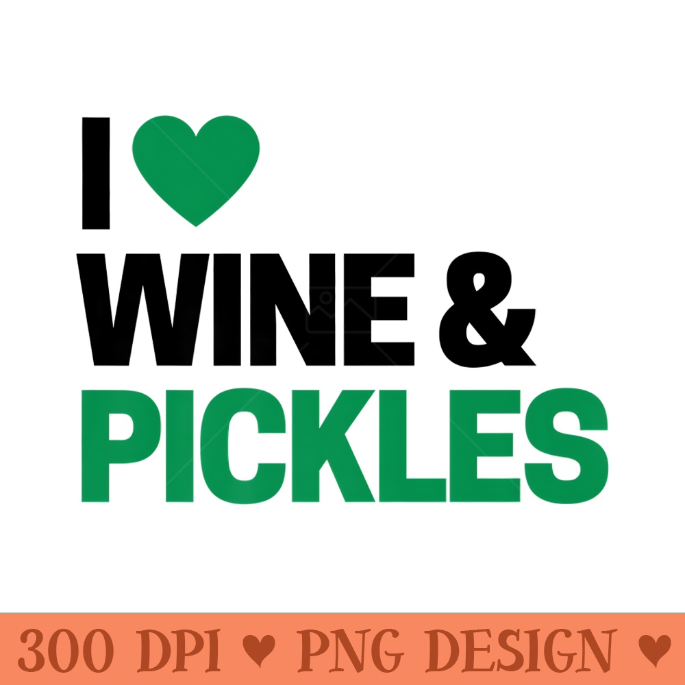 Pickle Lover For I Love Wine Pickles Premium - PNG Art Files - Bold & Eye Catching