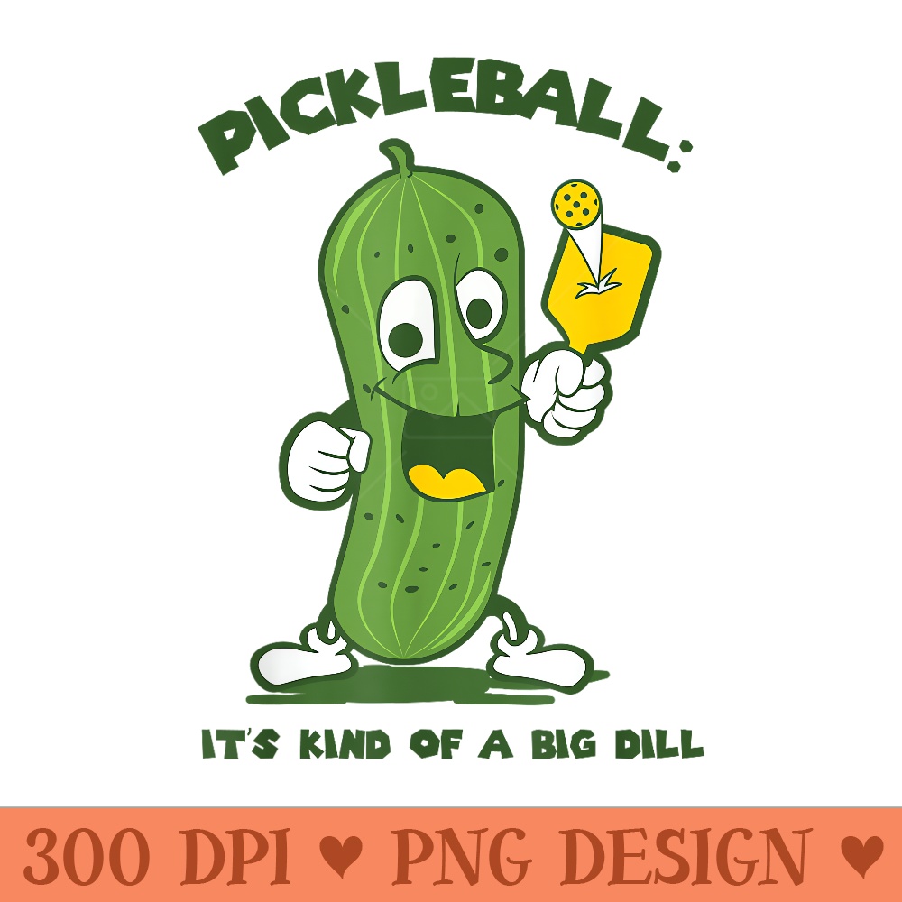 Funny Pickle Its Kind Of A Big Dill Pickleball - PNG Design Files - Unique And Exclusive Designs