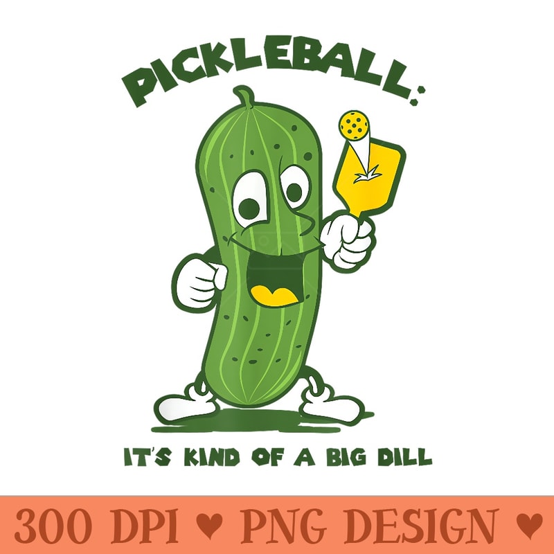 Funny Pickle Its Kind Of A Big Dill Pickleball - PNG Design Files - Unique And Exclusive Designs