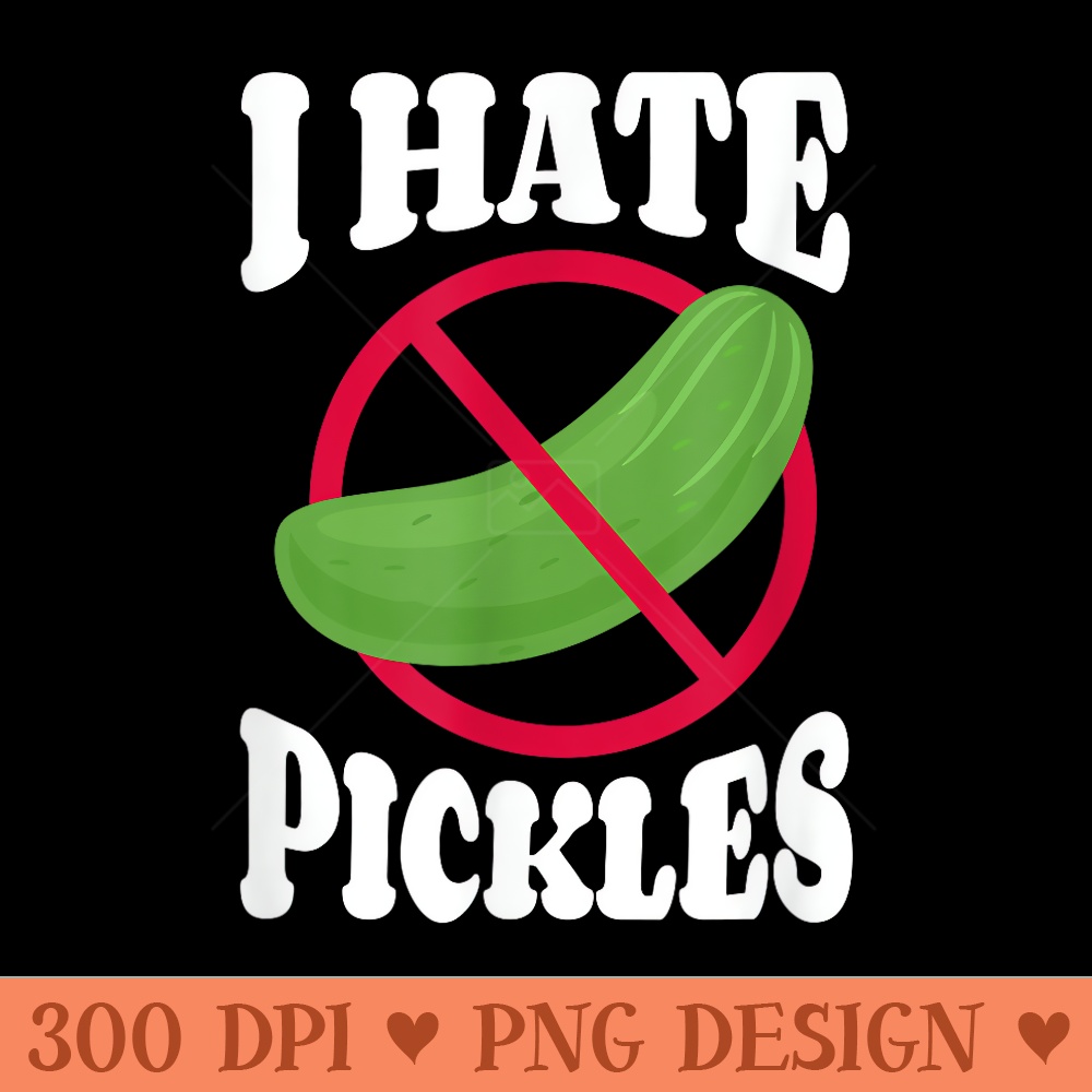 I Hate Pickles Cucumber AntiVegan - PNG download with transparent background - Trendsetting And Modern Collections