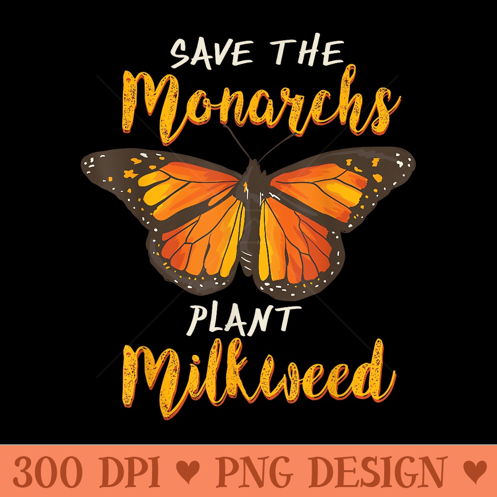 Save The Monarchs Plant More Milkweed Butterfly - High Quality PNG download - Trendsetting And Modern Collections