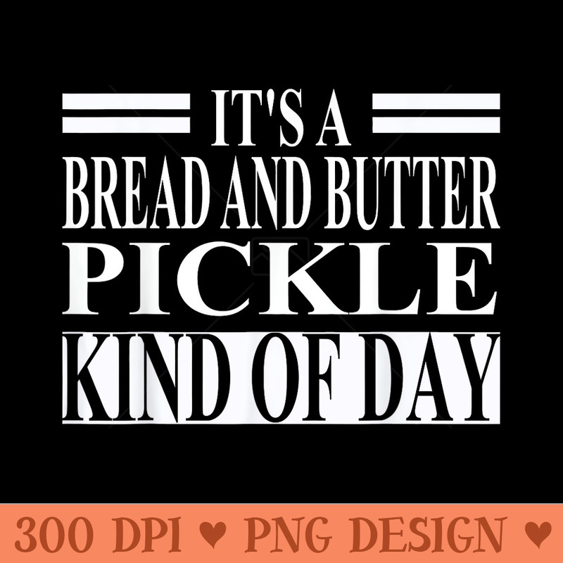Bread And Butter Pickle Apparel Funny Cute Pickles Design - High Quality PNG Clipart - Stunning Sublimation Graphics