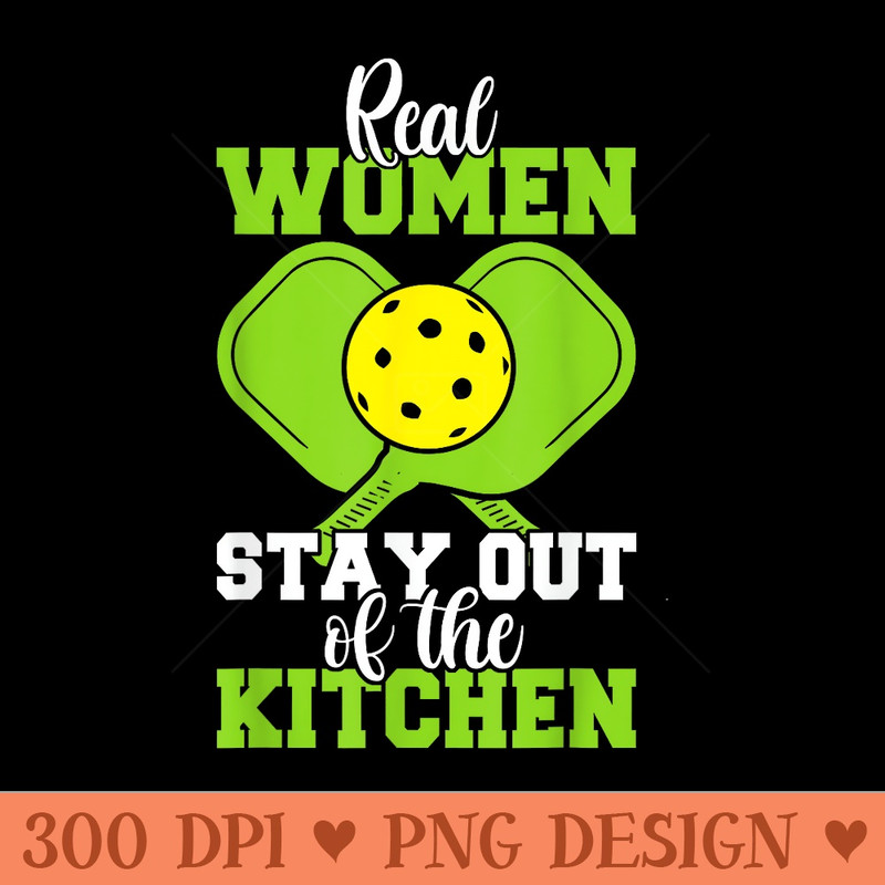 PickleBall Paddles , Real Women Stay Out Of The Kitchen - High Quality PNG download - Trendsetting And Modern Collections