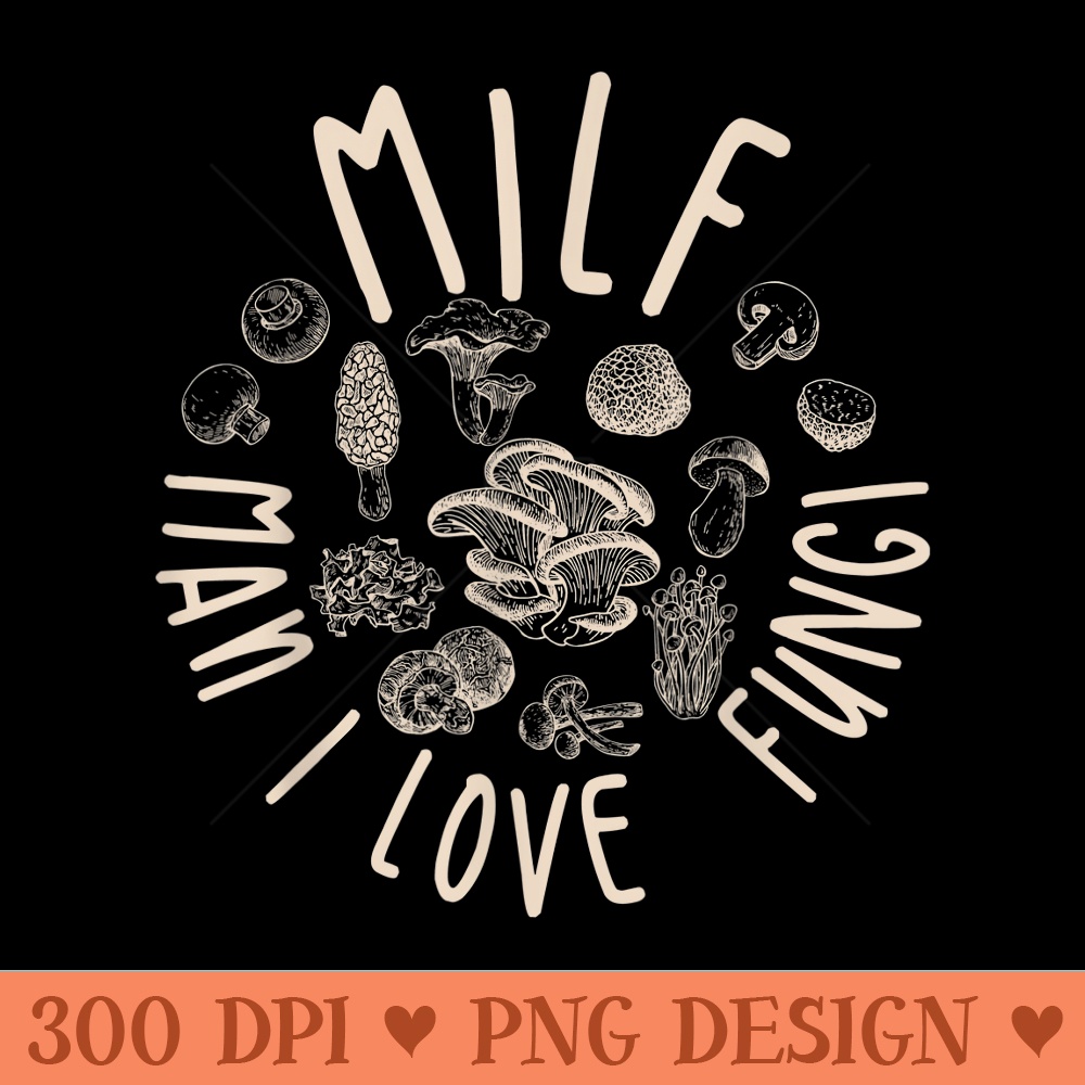 MILF Man I Love Fungi Flora Plant Mushroom - PNG Clipart - Perfect for Personalization