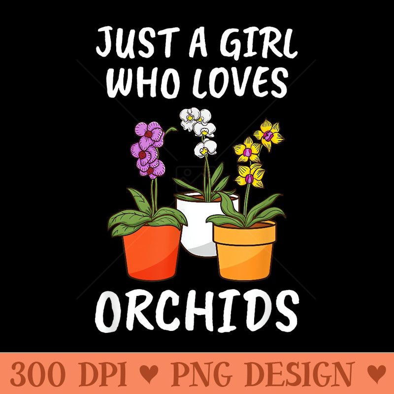 Plant Lover Women Florist Just A Girl Who Loves Orchids - PNG download - Versatile And Customizable Designs