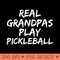 Pickle Ball Grandfather Quote Real Grandpas Play Pickleball - High Quality PNG Clipart - Unlock Vibrant Sublimation Designs