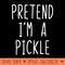 Pretend Im A Pickle Halloween Lazy Easy - Sublimation PNG Designs - Unique And Exclusive Designs