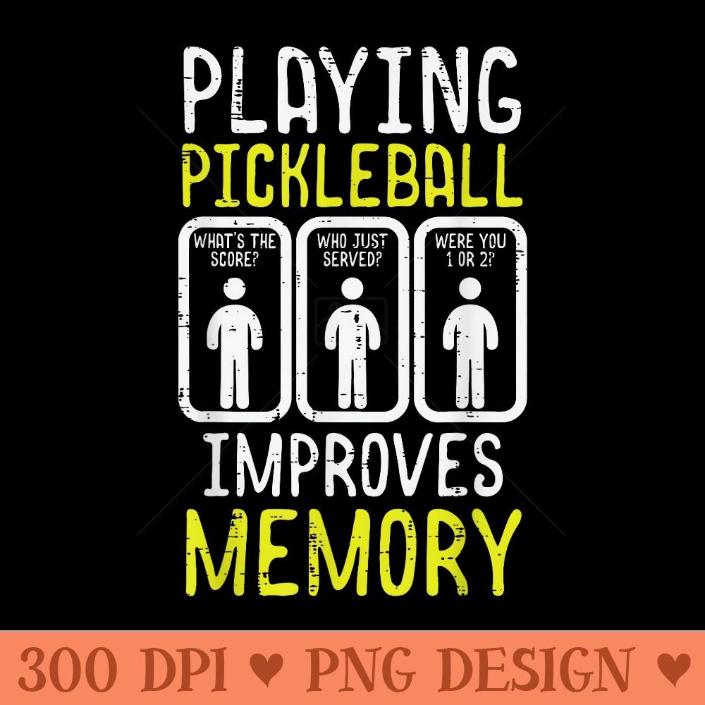 Playing Pickleball Improves Memory Pickle Ball - High Quality PNG Files - Perfect for Sublimation Art