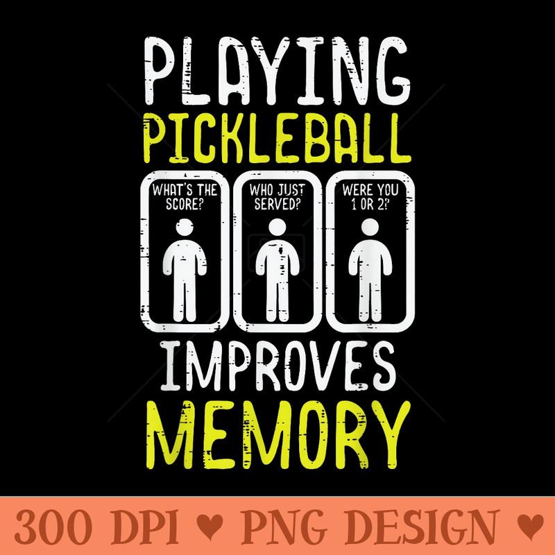 Playing Pickleball Improves Memory Pickle Ball - High Quality PNG Files - Perfect for Sublimation Art