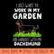 Work In My Garden and Hangout With My Dachshund Dog Funny - PNG Graphics - Easy To Print And User Friendly Designs