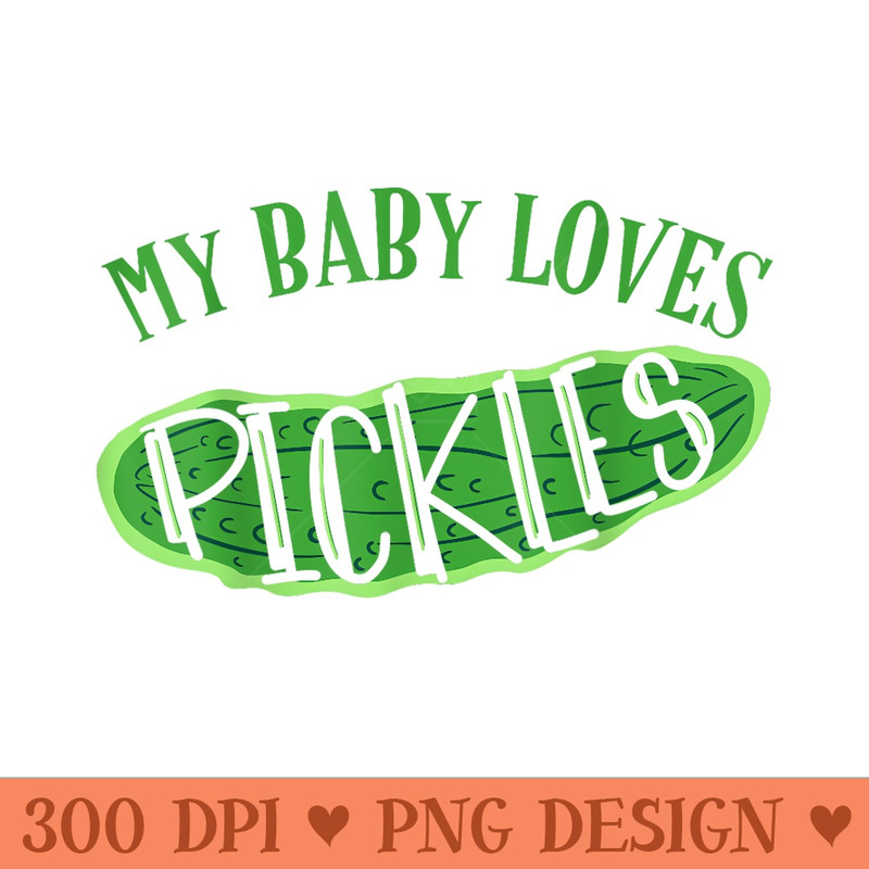 Funny Pickle Pregnancy My Baby Loves Pickles - Vector PNG Clipart - Stunning Sublimation Graphics