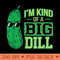 Im Kind Of A Big Dill Funny Cute Pickle - PNG download for graphic design - Perfect for Creative Projects