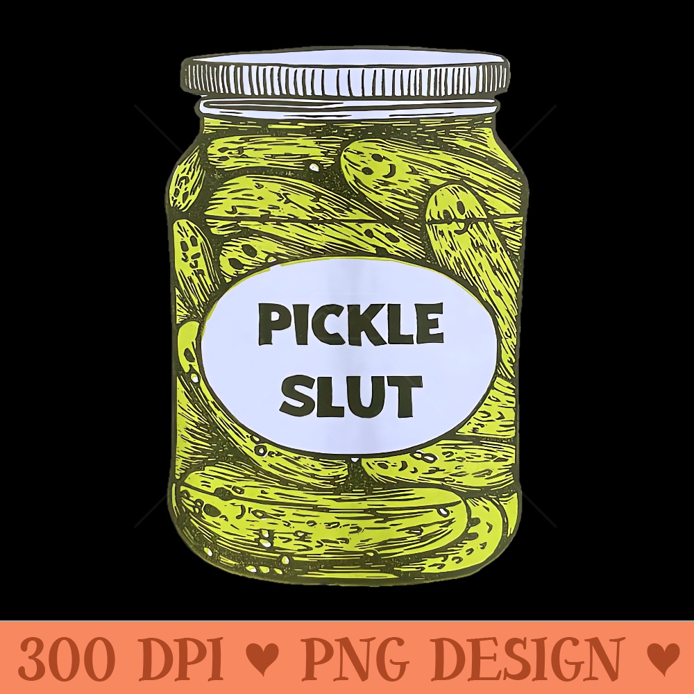 Pickle Slut Who Loves Pickles Apparel - PNG Templates - Perfect for Creative Projects
