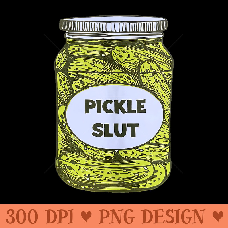 Pickle Slut Who Loves Pickles Apparel - PNG Templates - Perfect for Creative Projects