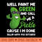 Funny Well Paint Me Green And Call Me A Pickle Bitches - Free PNG download - Instant Access To Downloadable Files