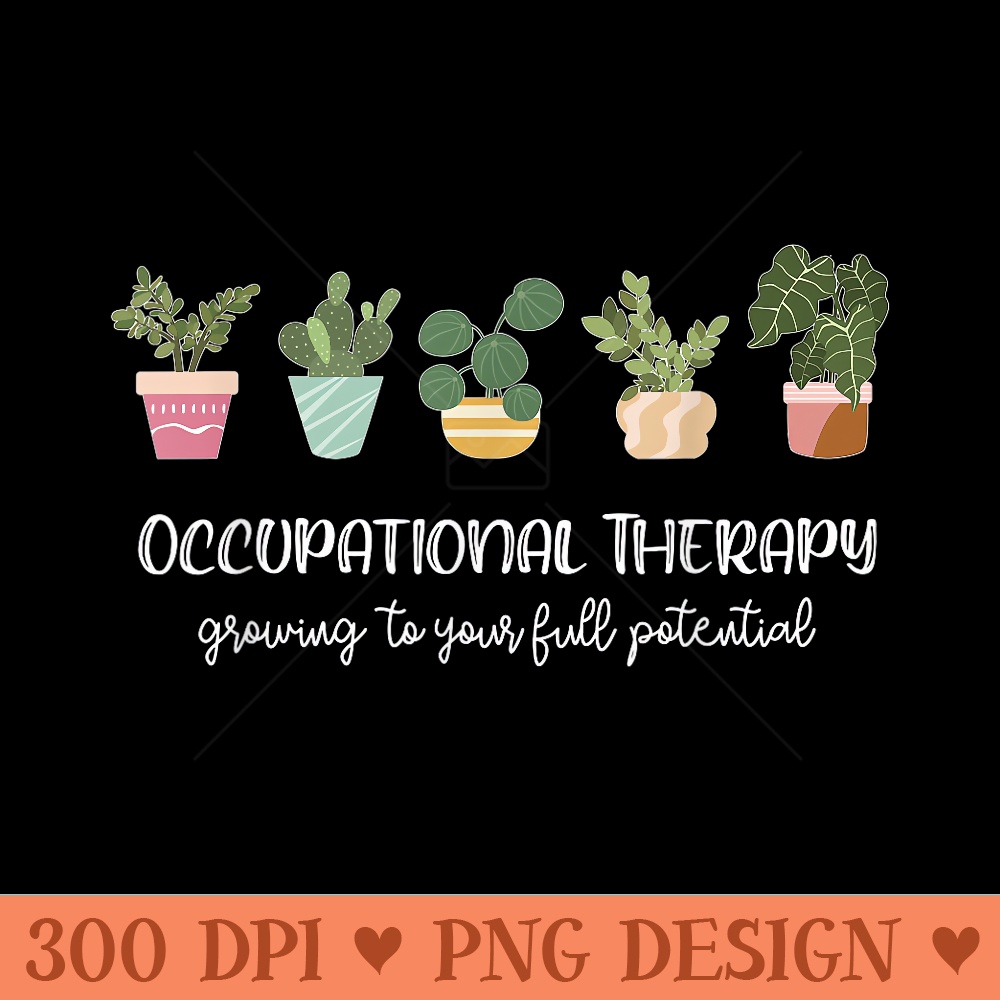 Occupational Therapy Pediatric Therapist OT Month Cute Plant - Ready To Print PNG Designs - Unique And Exclusive Designs