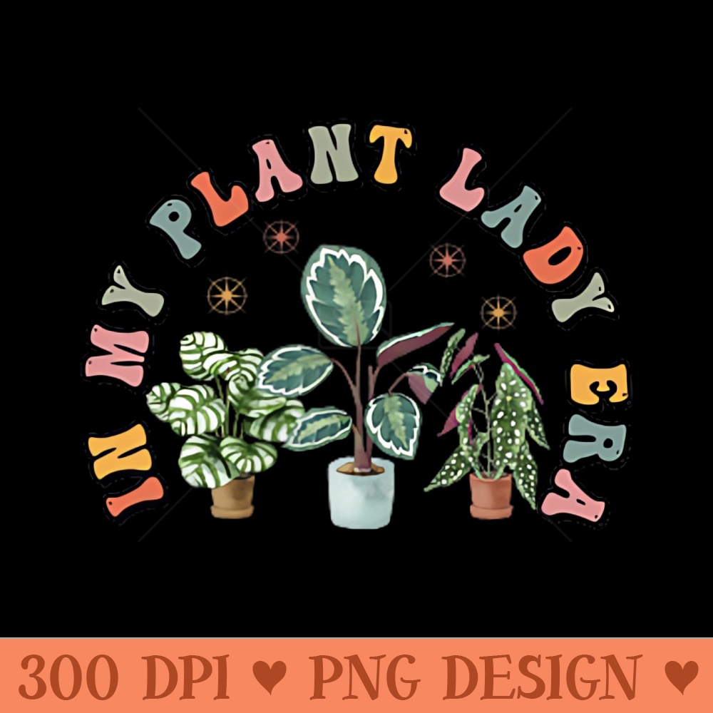 In My Plant Lady Era, Gardening Plant Lover, Front And Back - PNG Clipart for Graphic Design - Quick And Seamless Download Process