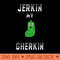 Jerkin My Gherkin Tickle My Pickle College Humor - Digital PNG Downloads - Create with Confidence