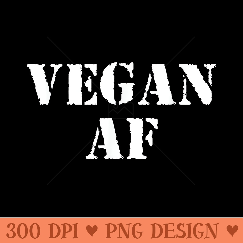 Vegan AF Funny Men Woman Veganism Vegetarian Pant Based - Exclusive PNG designs - Transform Your Sublimation Creations