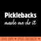 Womens Picklebacks Made Me Do It - PNG Design Files - Instant Access To Downloadable Files