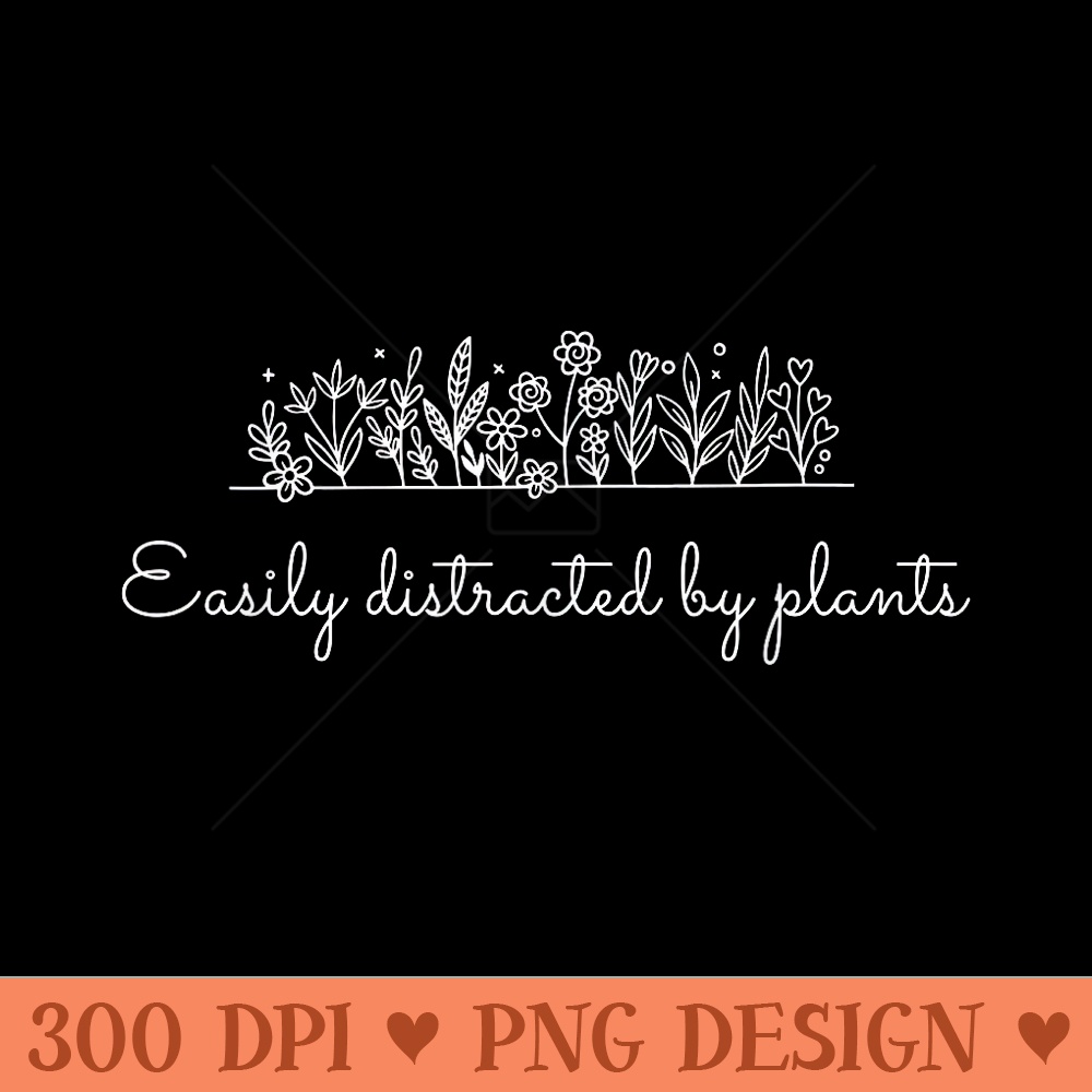 Easily Distracted By Plants - Clipart PNG - Versatile And Customizable Designs
