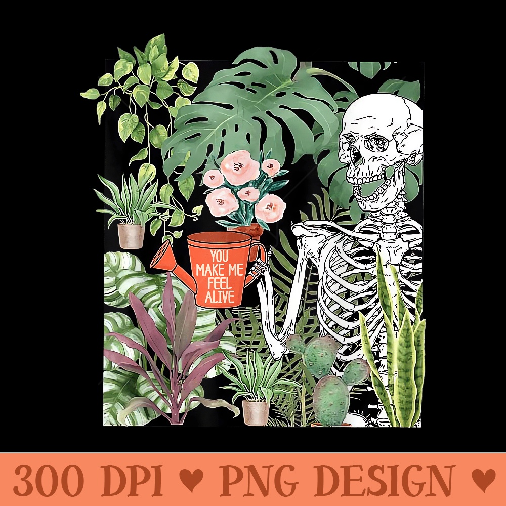 Skeleton You Make Me Feel Alive Funny Plant - PNG download with transparent background - Create with Confidence