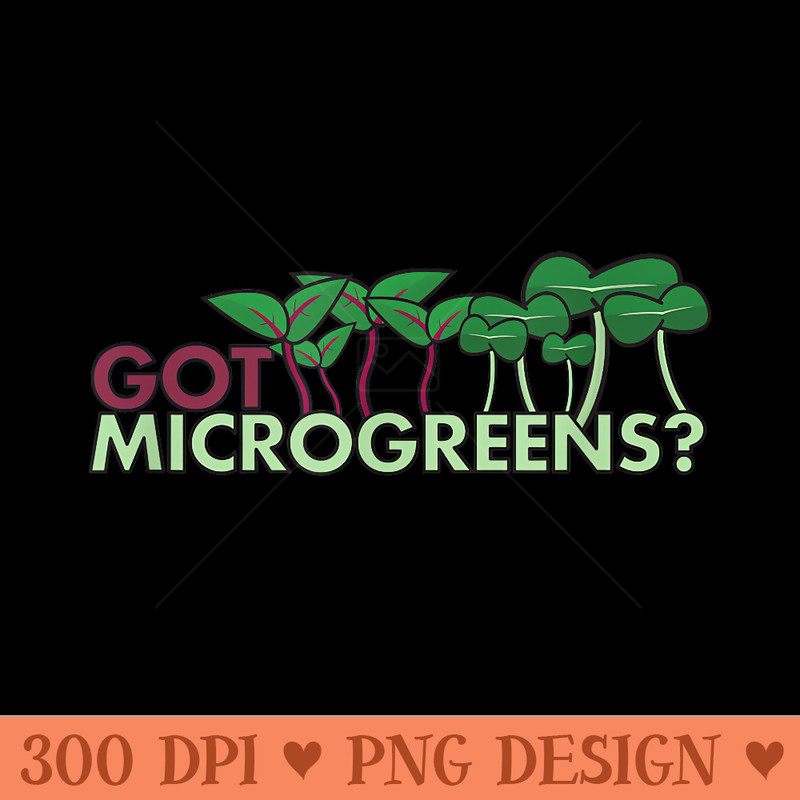 Got Microgreens Funny gardening gift for plant people - PNG Download - Spice Up Your Sublimation Projects