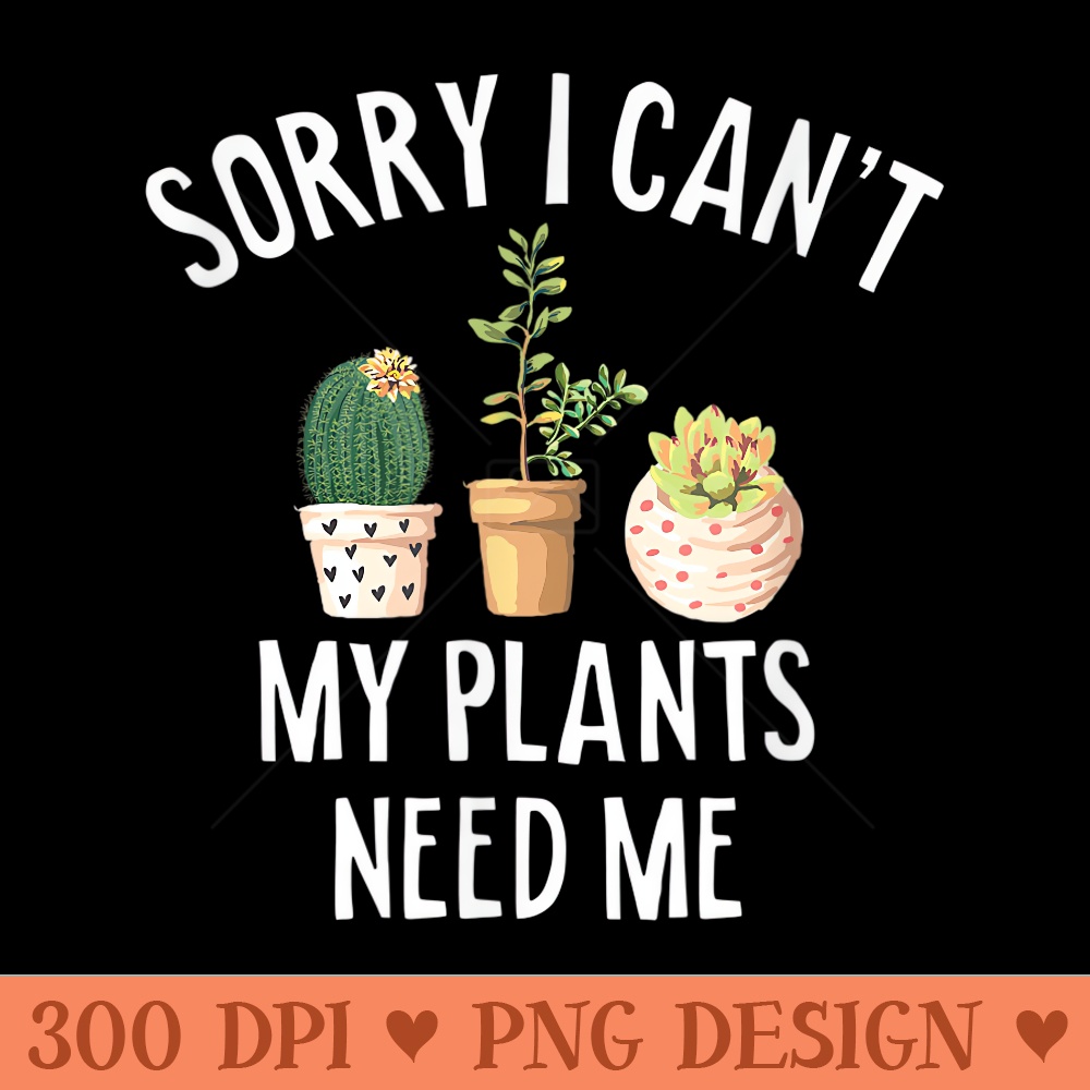 Plant Lover Succulent Cactus Need Me Funny - Design PNG template - Bring Your Designs to Life
