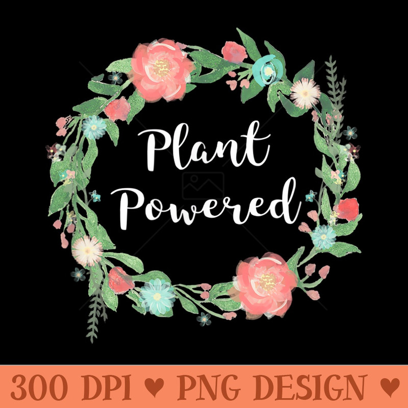 Plant Powered t Vegan Humor Floral flower Ring Circle - PNG Design Files - Premium Quality PNG Artwork