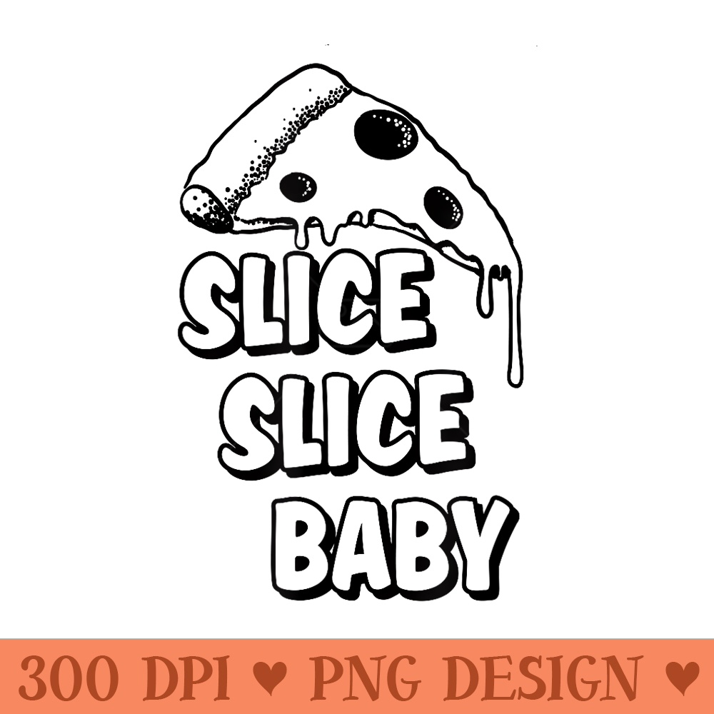 Slice Slice Baby Funny Pizza Clothing - Beautiful PNG download - Perfect for Personalization