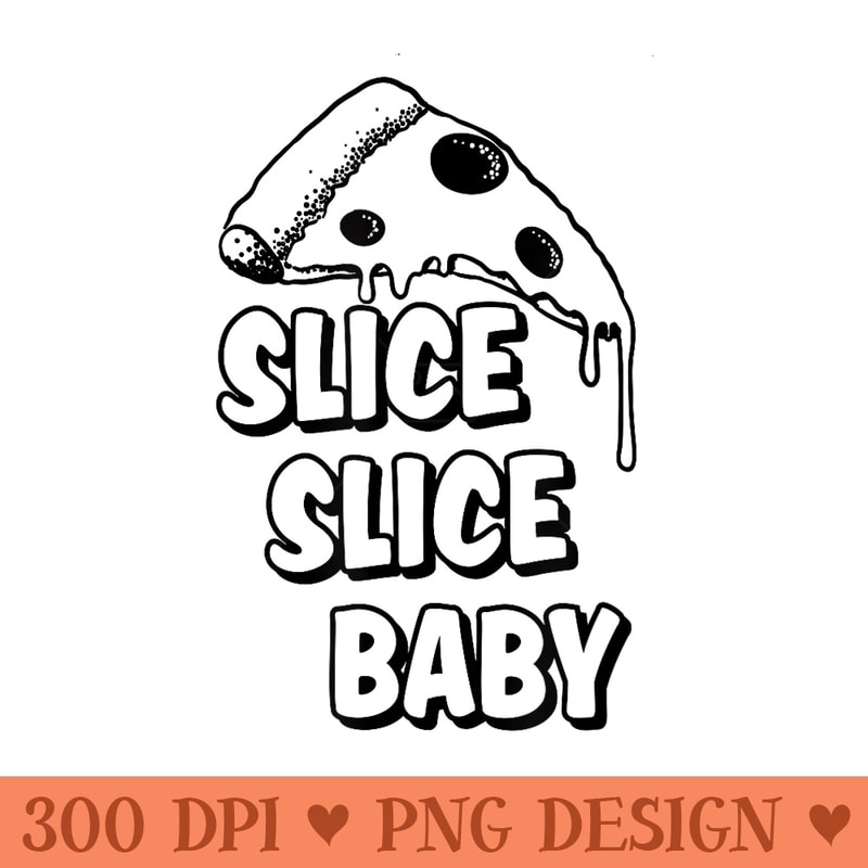 Slice Slice Baby Funny Pizza Clothing - Beautiful PNG download - Perfect for Personalization
