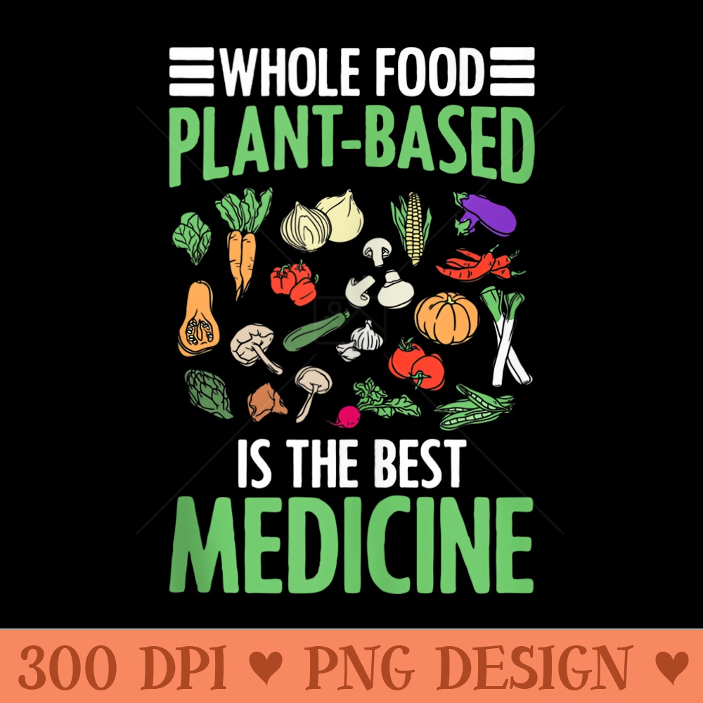 Whole Food PlantBased Medicine Vegan Vegetarian WFPBD - Printable PNG Images - Lifetime Access To Purchased Files