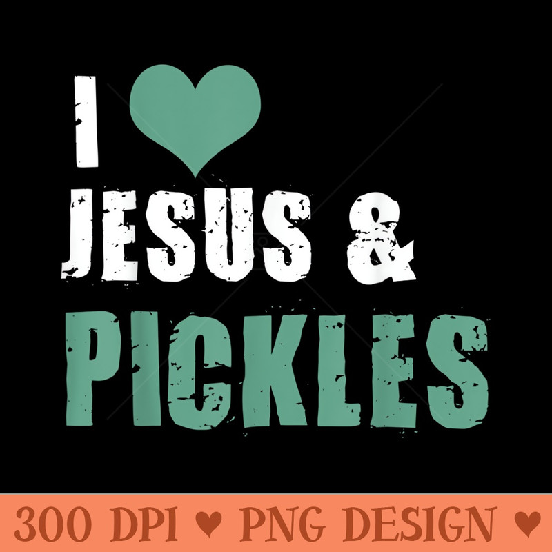 Funny Pickle I Love Pickles Jesus Pickle Quote Saying - Trendy PNG Designs - Spice Up Your Sublimation Projects