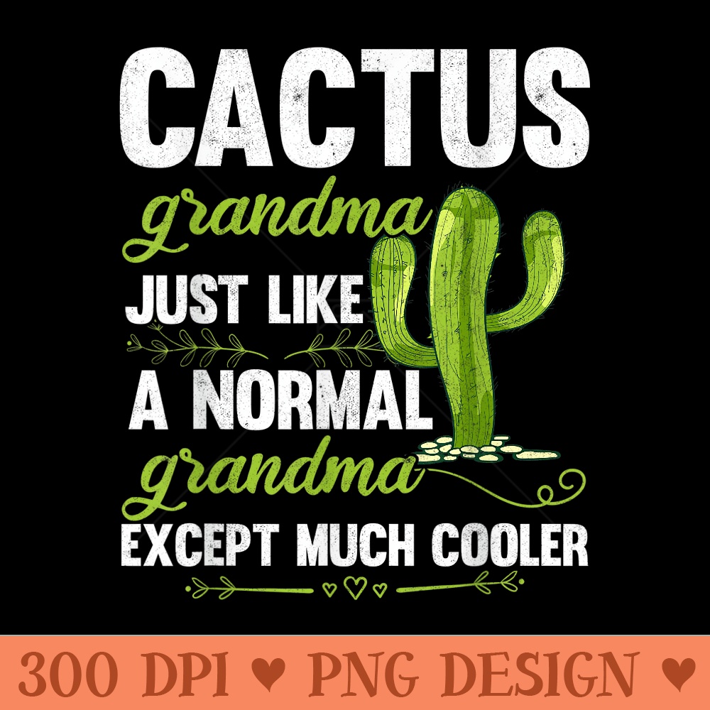 Cactus Grandma Cactus Lover Mothers Day Succulent Women - PNG Prints - Unlock Vibrant Sublimation Designs