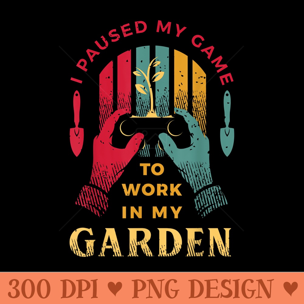 Gardening T for A Garden And Gaming Lover - Vector PNG download - Lifetime Access To Purchased Files