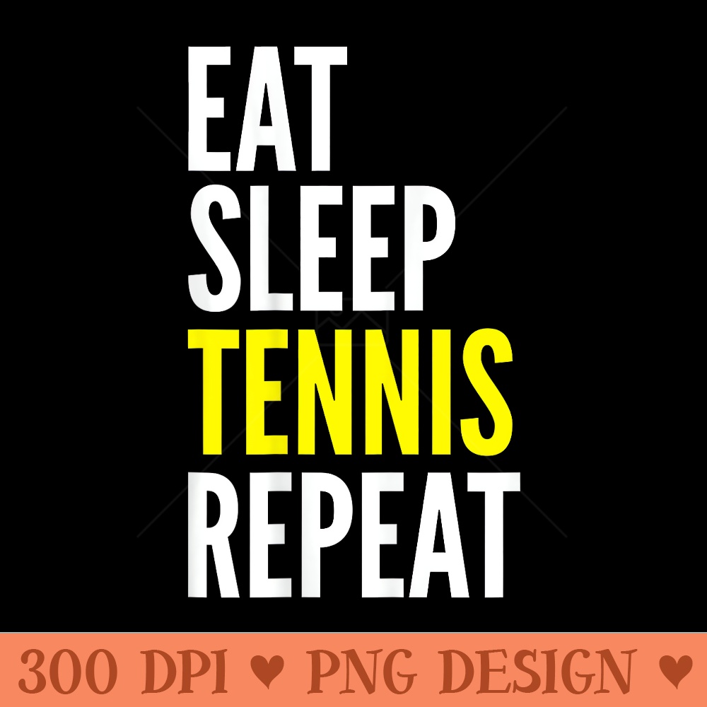 Tennis Player Funny Eat Sleep Tennis Repeat - PNG clipart download - Eco Friendly And Sustainable