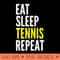 Tennis Player Funny Eat Sleep Tennis Repeat - PNG clipart download - Eco Friendly And Sustainable