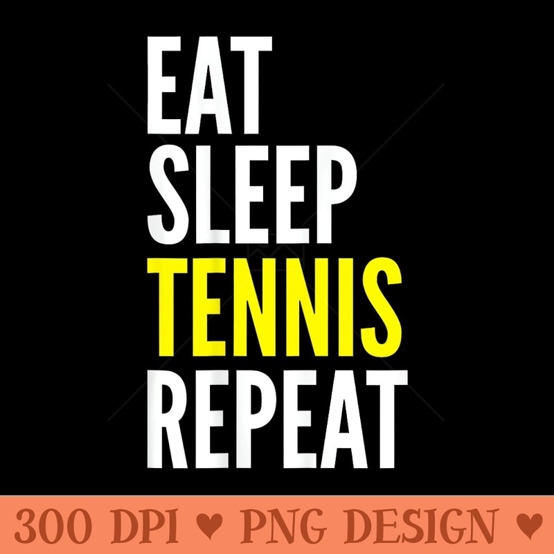 Tennis Player Funny Eat Sleep Tennis Repeat - PNG clipart download - Eco Friendly And Sustainable