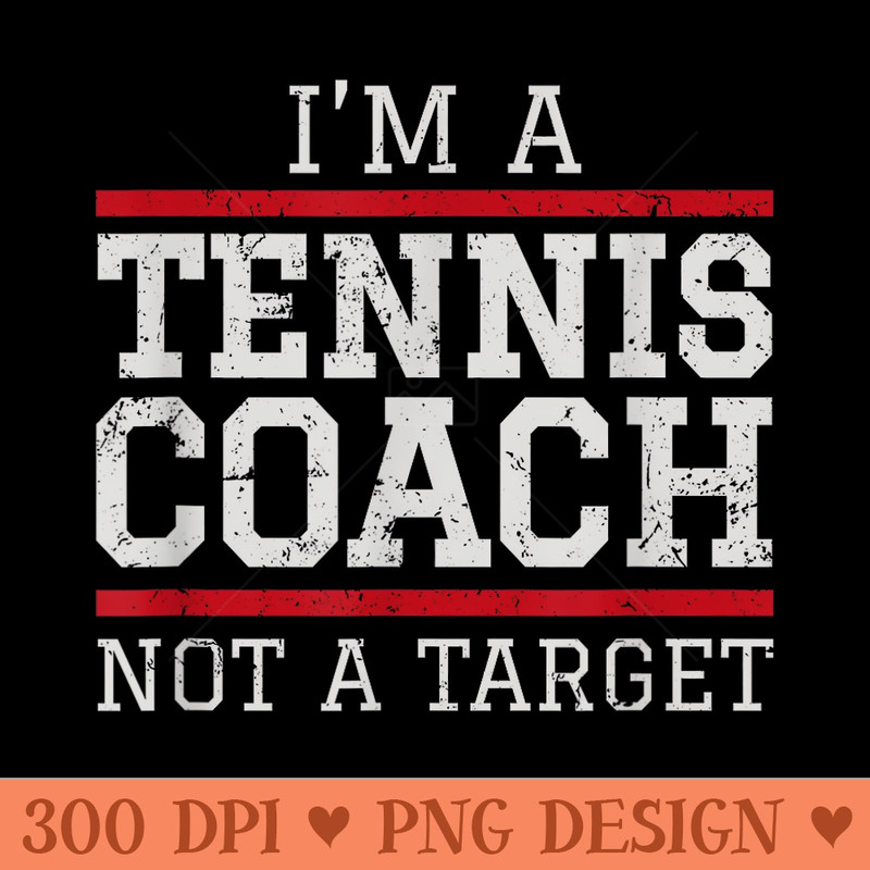 Tennis Coach T Not A Target - Free PNG download - Limited Edition And Exclusive Designs