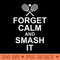 Funny Sayings Forget Clam and Smash It Tennis Player - Transparent PNG download - Spice Up Your Sublimation Projects