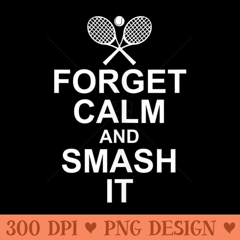 Funny Sayings Forget Clam and Smash It Tennis Player - Transparent PNG download - Spice Up Your Sublimation Projects