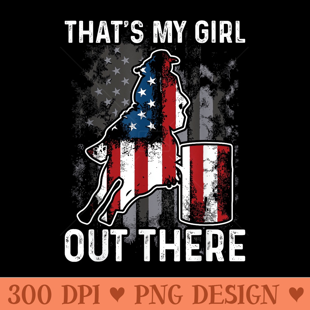 Barrel Racing Dad Thats My Girl Out There American Flag USA - PNG clipart download - Transform Your Sublimation Creations