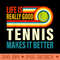 Life Is Really Good Tennis Makes it Better Tennis Player - Mug Sublimation PNG - Instant Access To Downloadable Files