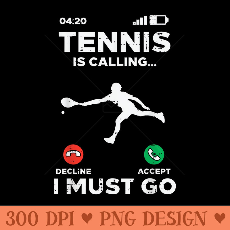Tennis Calling I Must Go Funny Player Coach - Design PNG template - Stunning Sublimation Graphics