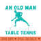 Never underestimae an old Man who plays Table Tennis - PNG Design Files - Revolutionize Your Designs