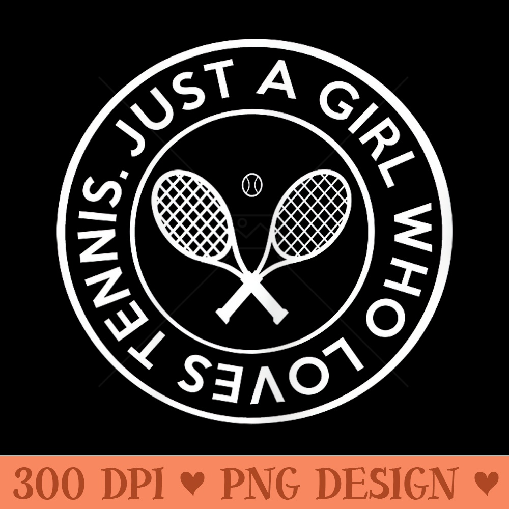 Tennis Design Just A Girl Who Loves Tennis - Trendy PNG Designs - Easy To Print And User Friendly Designs