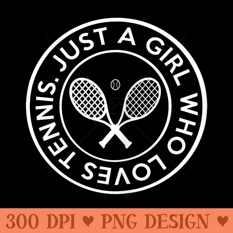 Tennis Design Just A Girl Who Loves Tennis - Trendy PNG Designs - Easy To Print And User Friendly Designs